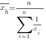 overline{x_h} = n/{sum{i=1}{n}{1/x_i}}
